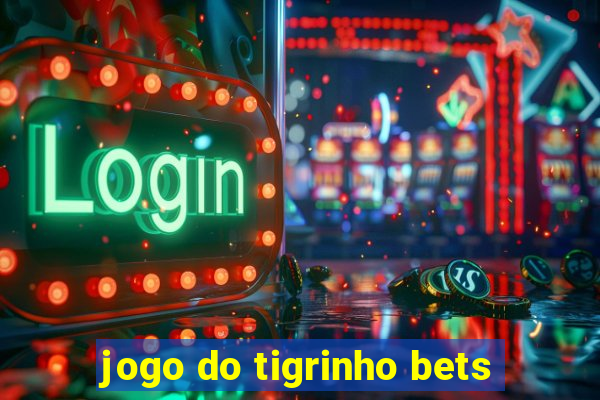 jogo do tigrinho bets